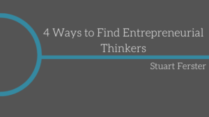 4 Ways To Find Entrepreneurial Thinkers Stuart Ferster
