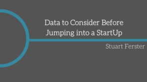 Data to Consider Before Jumping into a StartUp_ Stuart Ferster
