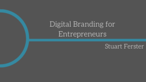 Digital Branding For Entrepreneurs Stuart Ferster