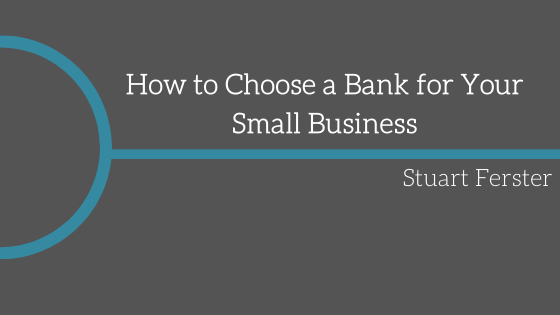 How to Choose a Bank for Your Small Business