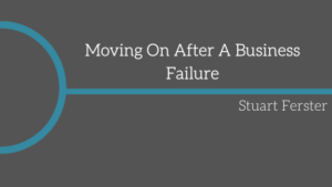 Moving On After A Business Failure Stuart Ferster