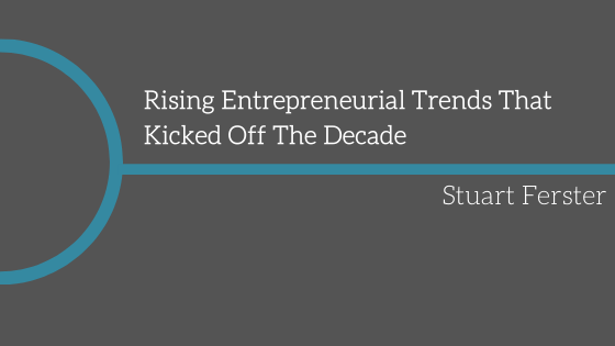 Rising Entrepreneurial Trends That Kicked Off The Decade