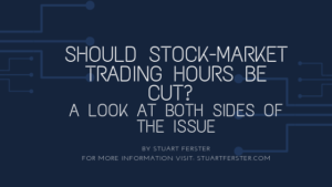 Should Stock Market Trading Hours Be Cut A Look At Both Sides Of The Issue Stuart Ferster (1)